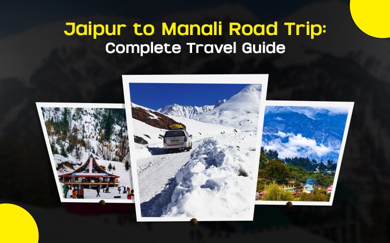 Jaipur to Manali Road Trip: Complete Travel Guide